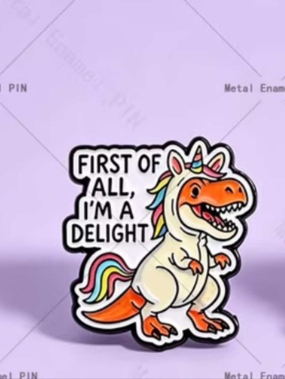 Cute Dino Unicorn Pin - "First of All, I'm a Delight" - Kids Accessory